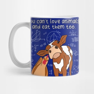 You Can’t Love Animals And Eat Them Too (White Text) Mug